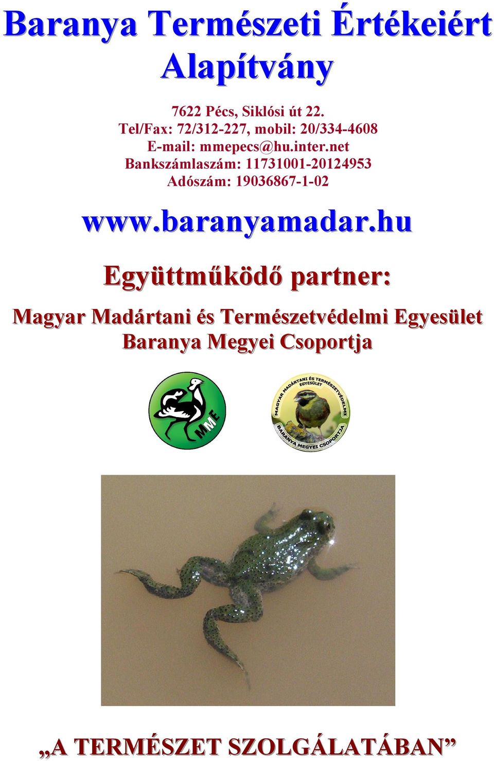 net Bankszámlaszám: 11731001-20124953 Adószám: 19036867-1-02 www.baranyamadar.