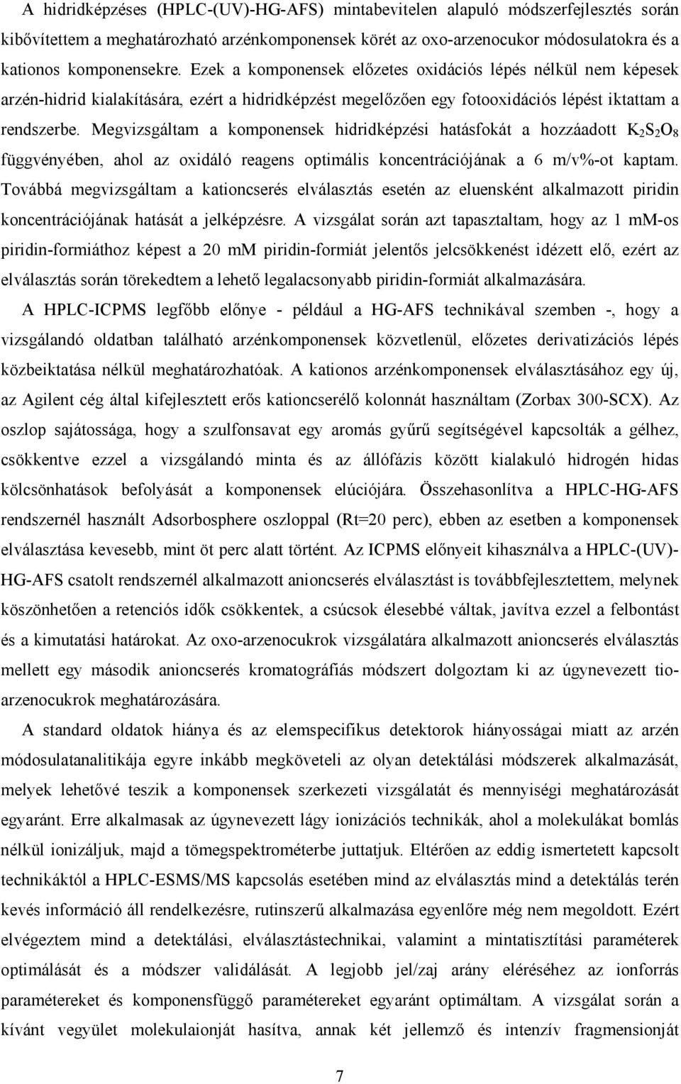 Megvizsgáltam a komponensek hidridképzési hatásfokát a hozzáadott K 2 S 2 O 8 függvényében, ahol az oxidáló reagens optimális koncentrációjának a 6 m/v%-ot kaptam.