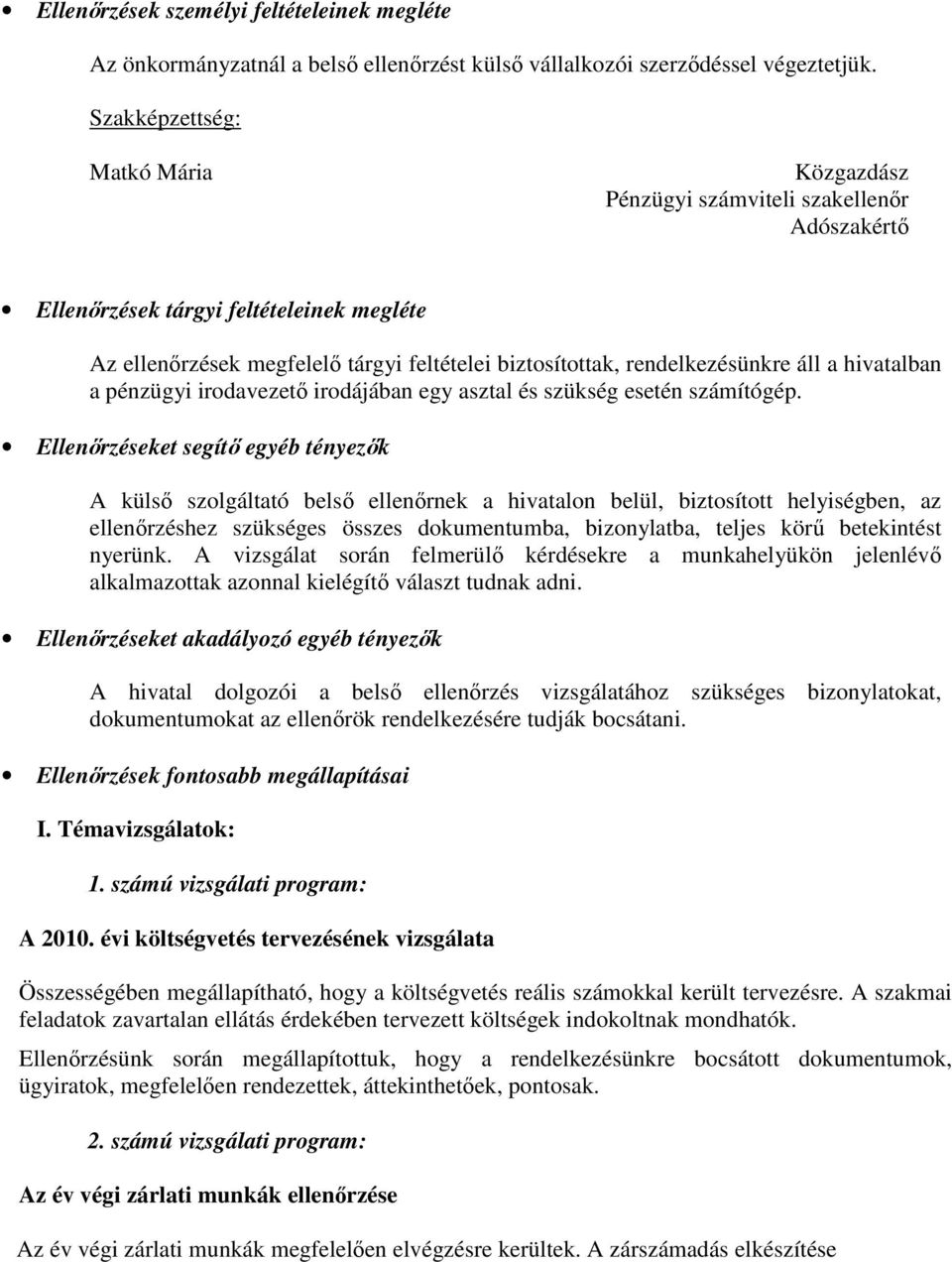 rendelkezésünkre áll a hivatalban a pénzügyi irodavezető irodájában egy asztal és szükség esetén számítógép.