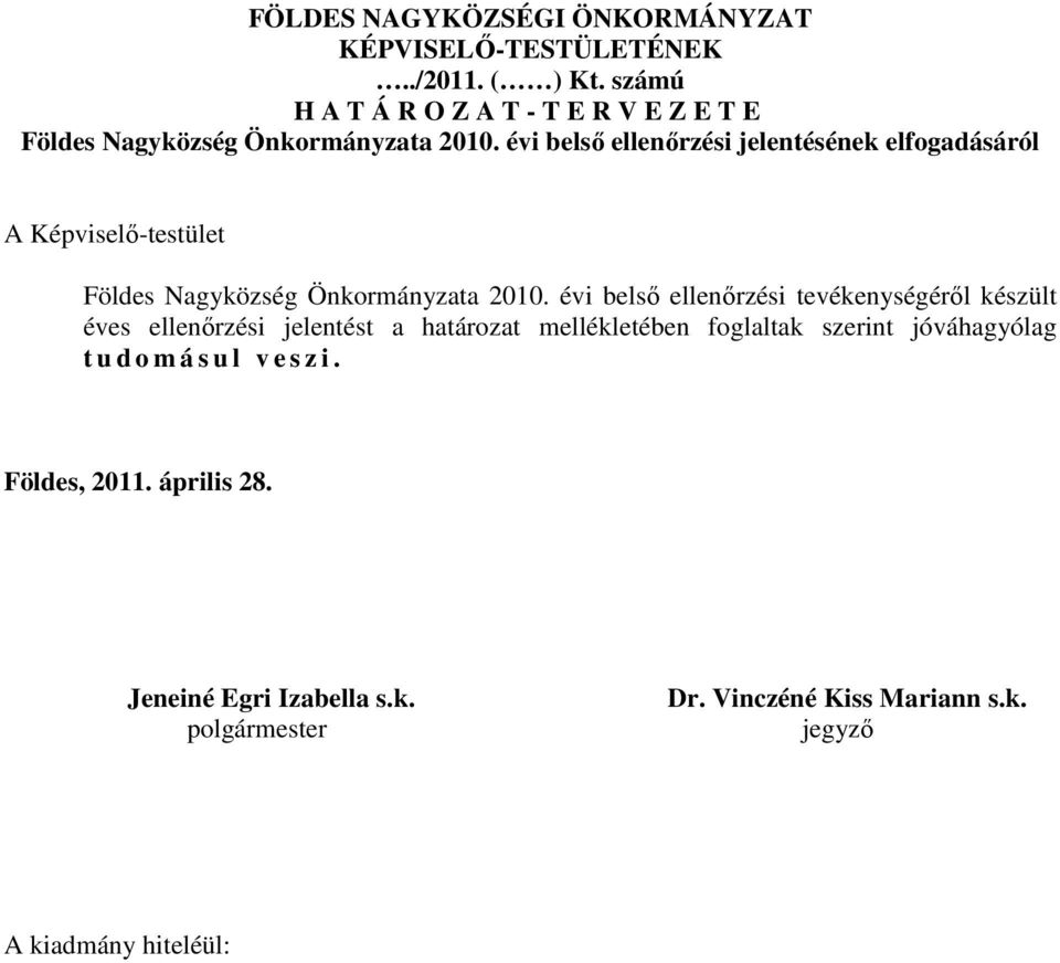 évi belső ellenőrzési jelentésének elfogadásáról A Képviselő-testület Földes Nagyközség Önkormányzata 2010.