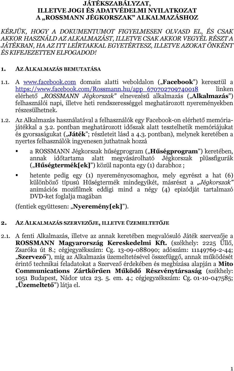 com domain alatti weboldalon ( Facebook ) keresztül a https://www.facebook.com/rossmann.
