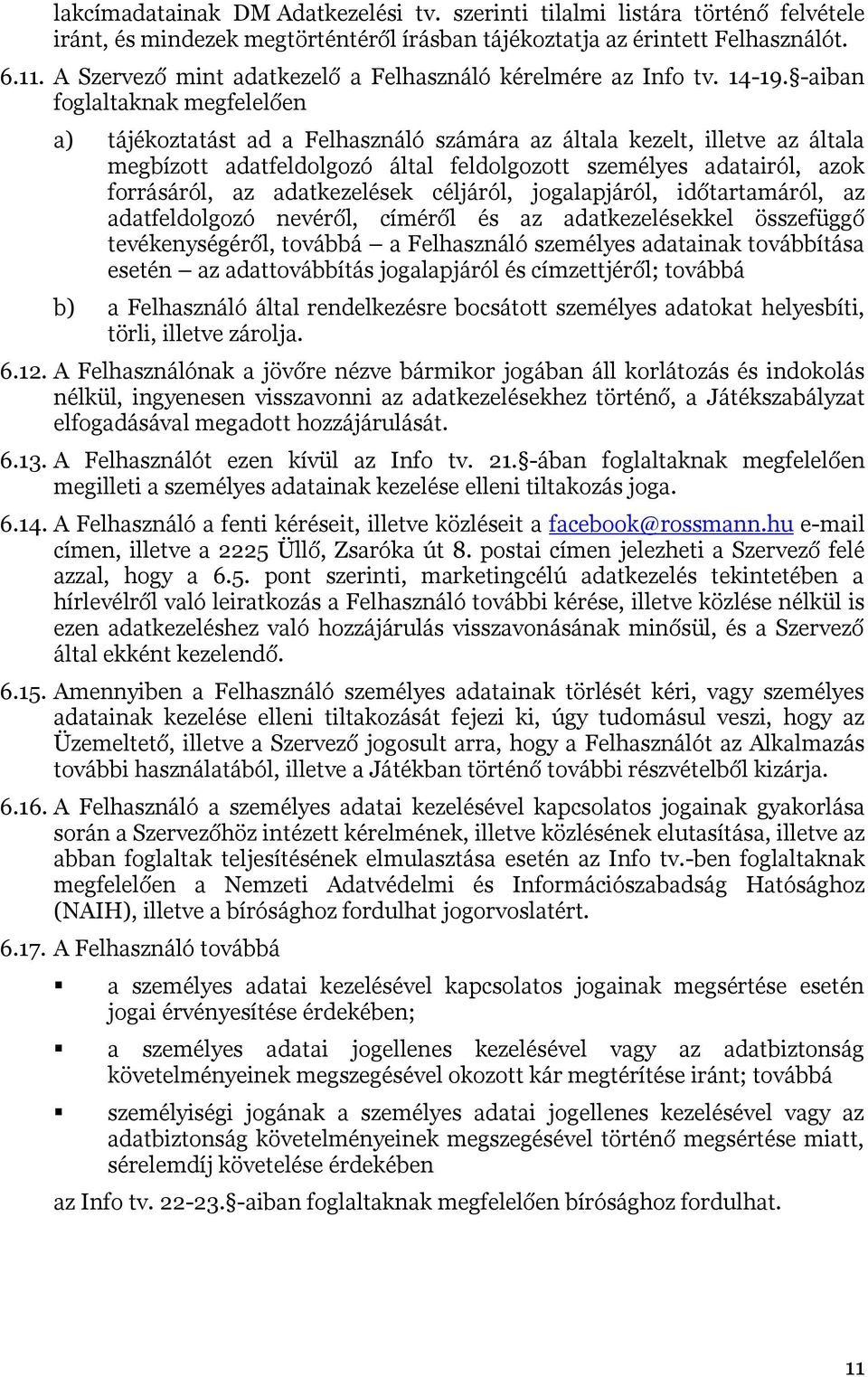 -aiban foglaltaknak megfelelően a) tájékoztatást ad a Felhasználó számára az általa kezelt, illetve az általa megbízott adatfeldolgozó által feldolgozott személyes adatairól, azok forrásáról, az