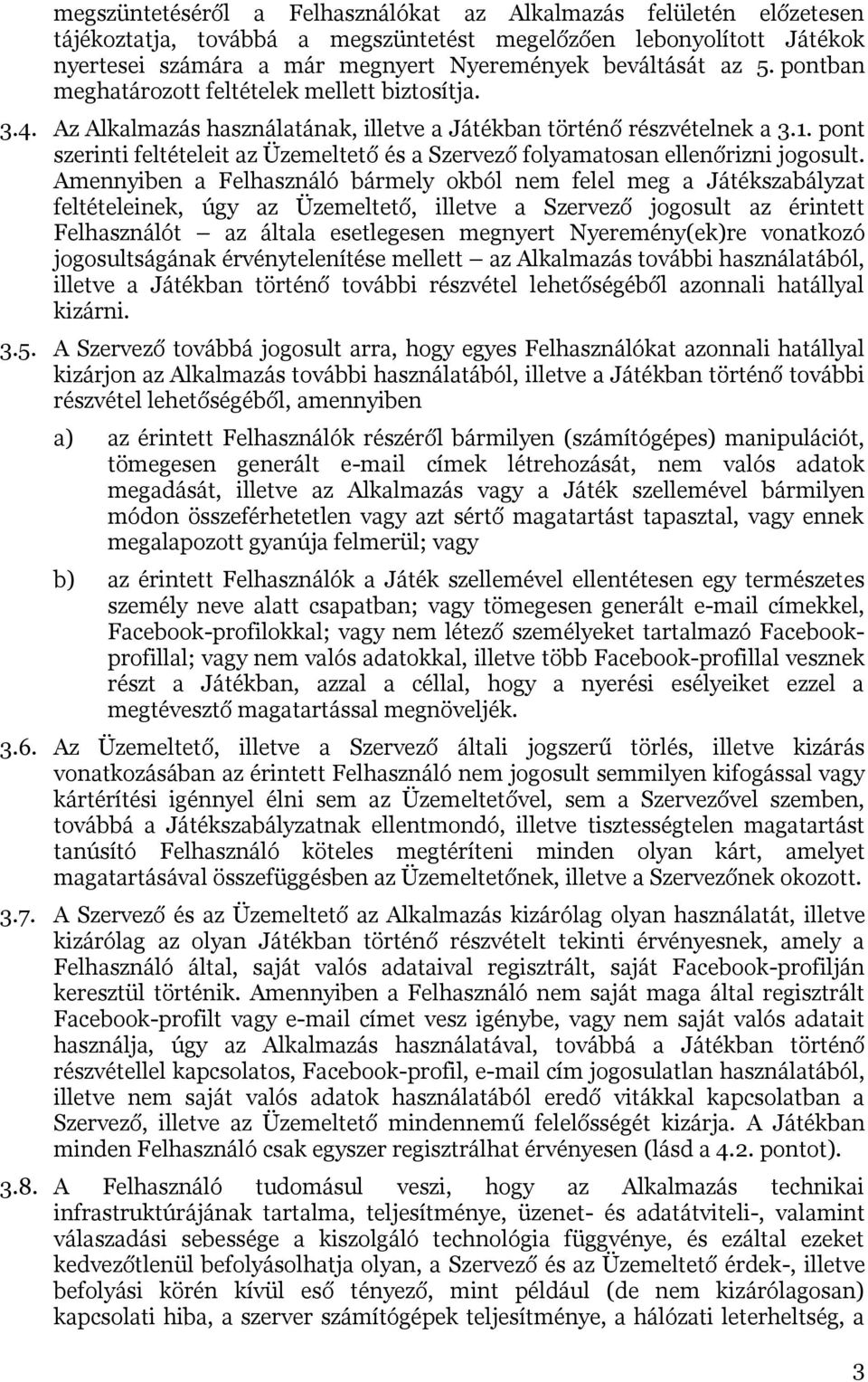 pont szerinti feltételeit az Üzemeltető és a Szervező folyamatosan ellenőrizni jogosult.