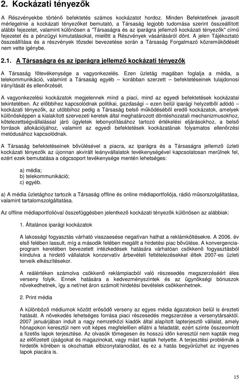 kockázati tényezők" című fejezetet és a pénzügyi kimutatásokat, mielőtt a Részvények vásárlásáról dönt.
