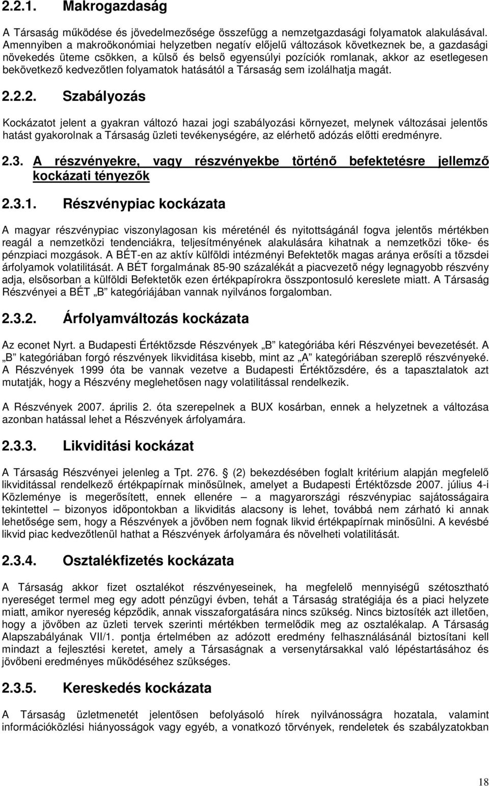 kedvezőtlen folyamatok hatásától a Társaság sem izolálhatja magát. 2.