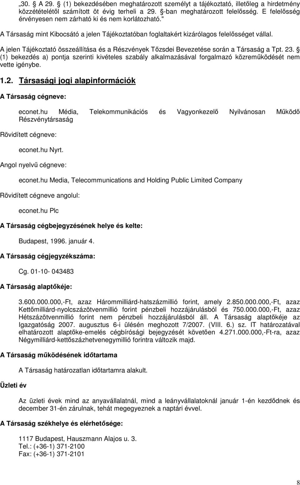 A jelen Tájékoztató összeállítása és a Részvények Tőzsdei Bevezetése során a Társaság a Tpt. 23.