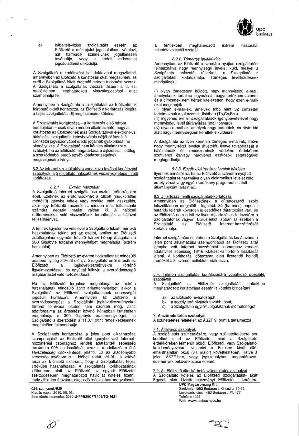 A Szolgáltató a szolgáltatás visszaállításáért a 3. sz. mellékletben meghatározott visszakapcsolási díjat számolhatja fel.