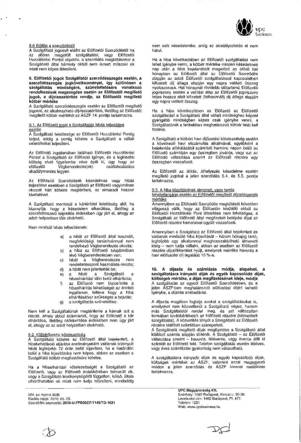Előfizetői jogok Szolgáltatói szerződésszegés esetén, a szerződésszegés jogkövetkezményei, így különösen a szolgáltatás minőségére, szüneteltetésére vonatkozó rendelkezések megszegése esetén az
