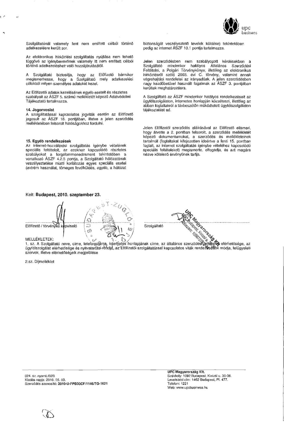 A Szolgáltató biztosítja, hogy az Előfizető bármikor megismerhesse, hogy a Szolgáltató mely adatkezelési célokból milyen személyes adatokat kezel.