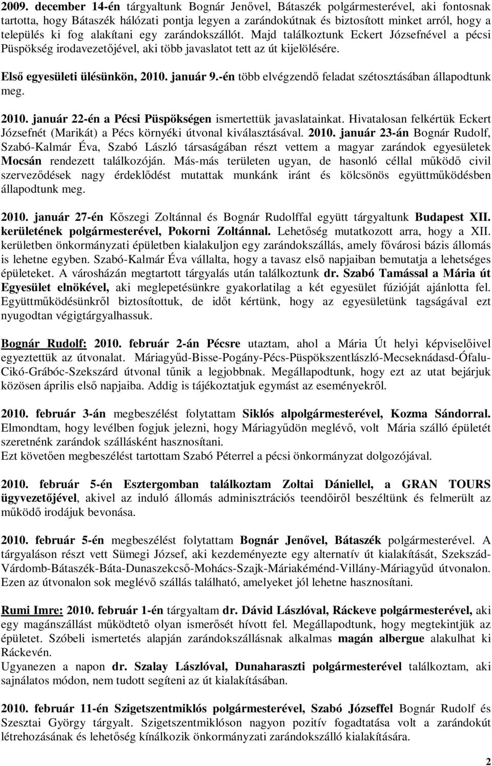 -én több elvégzendő feladat szétosztásában állapodtunk meg. 2010. január 22-én a Pécsi Püspökségen ismertettük javaslatainkat.