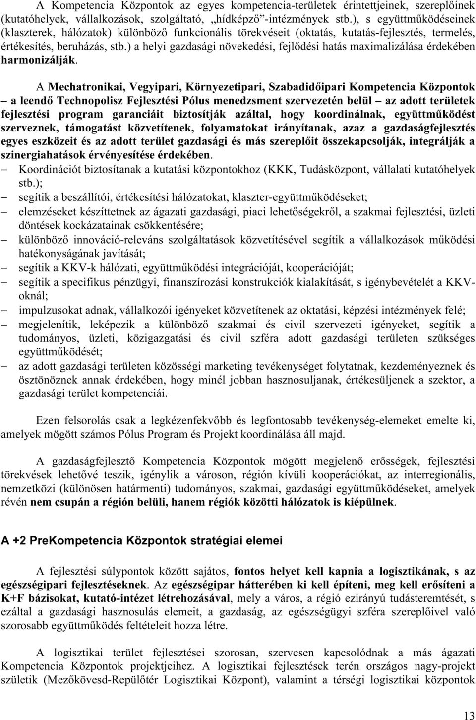 ) a helyi gazdasági növekedési, fejlődési hatás maximalizálása érdekében harmonizálják.
