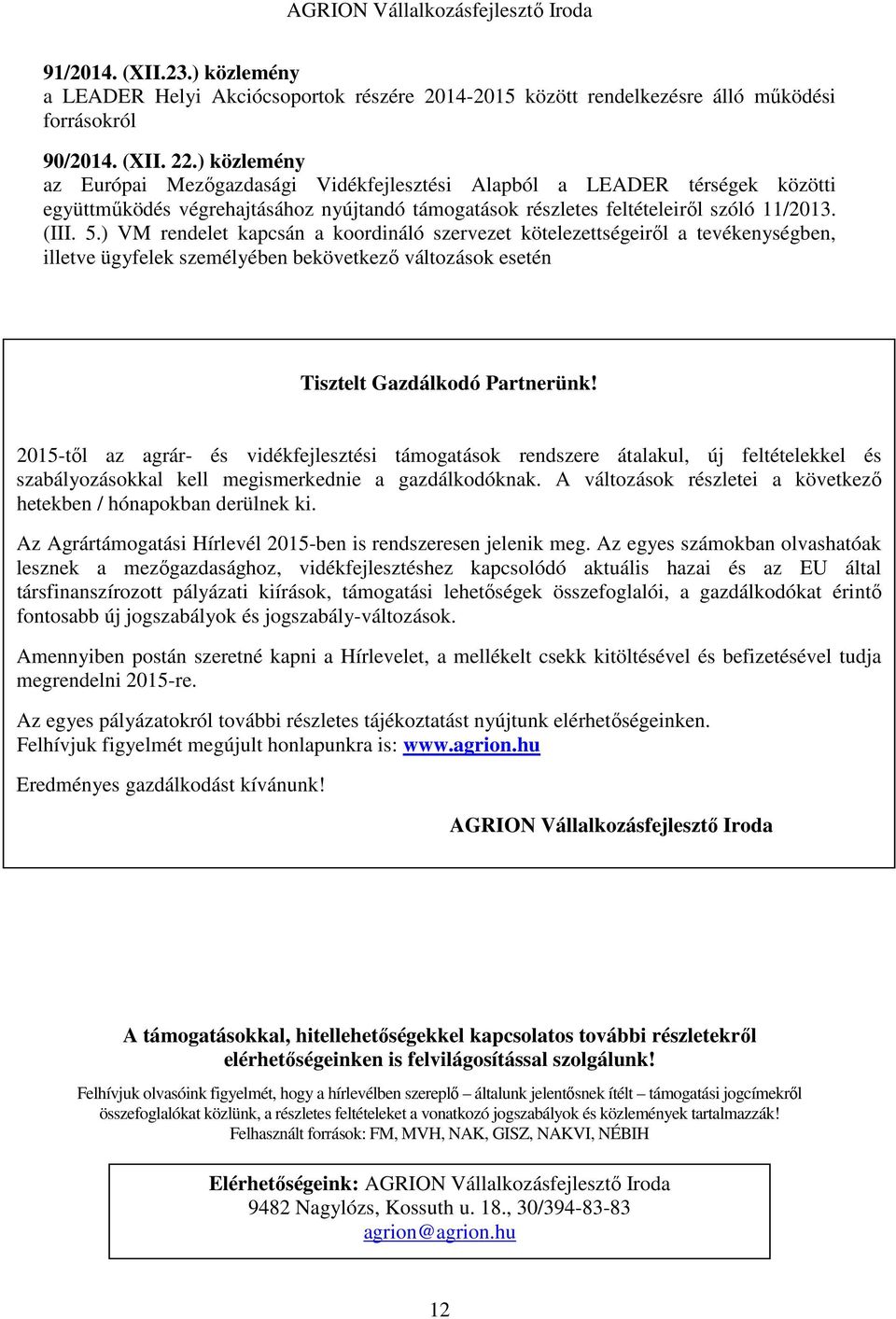 ) VM rendelet kapcsán a koordináló szervezet kötelezettségeiről a tevékenységben, illetve ügyfelek személyében bekövetkező változások esetén Tisztelt Gazdálkodó Partnerünk!