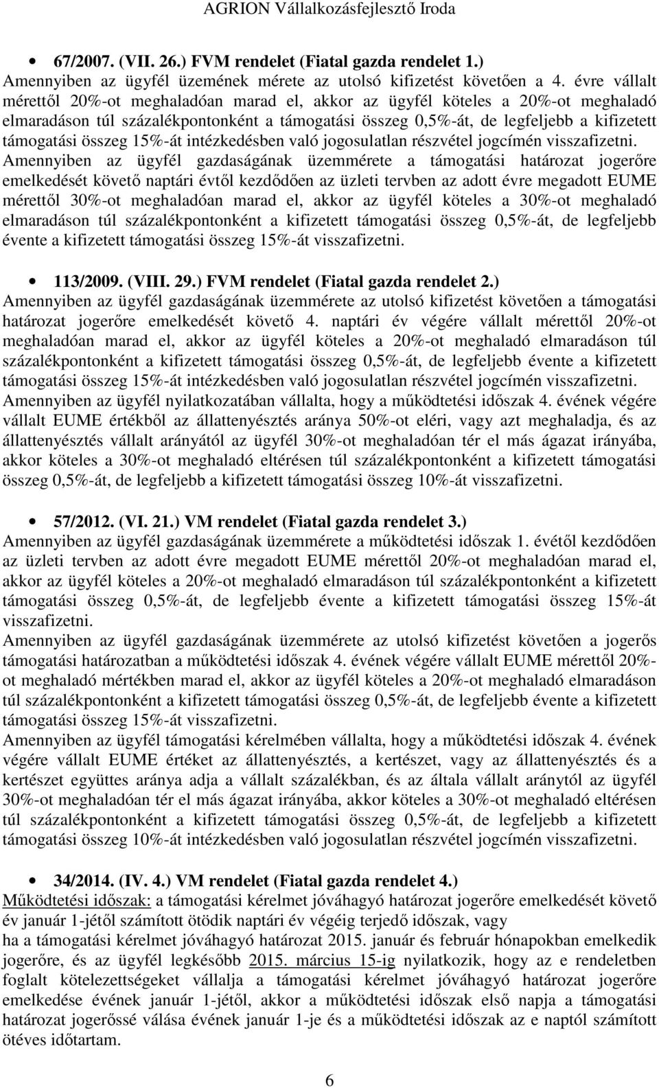 összeg 15%-át intézkedésben való jogosulatlan részvétel jogcímén visszafizetni.