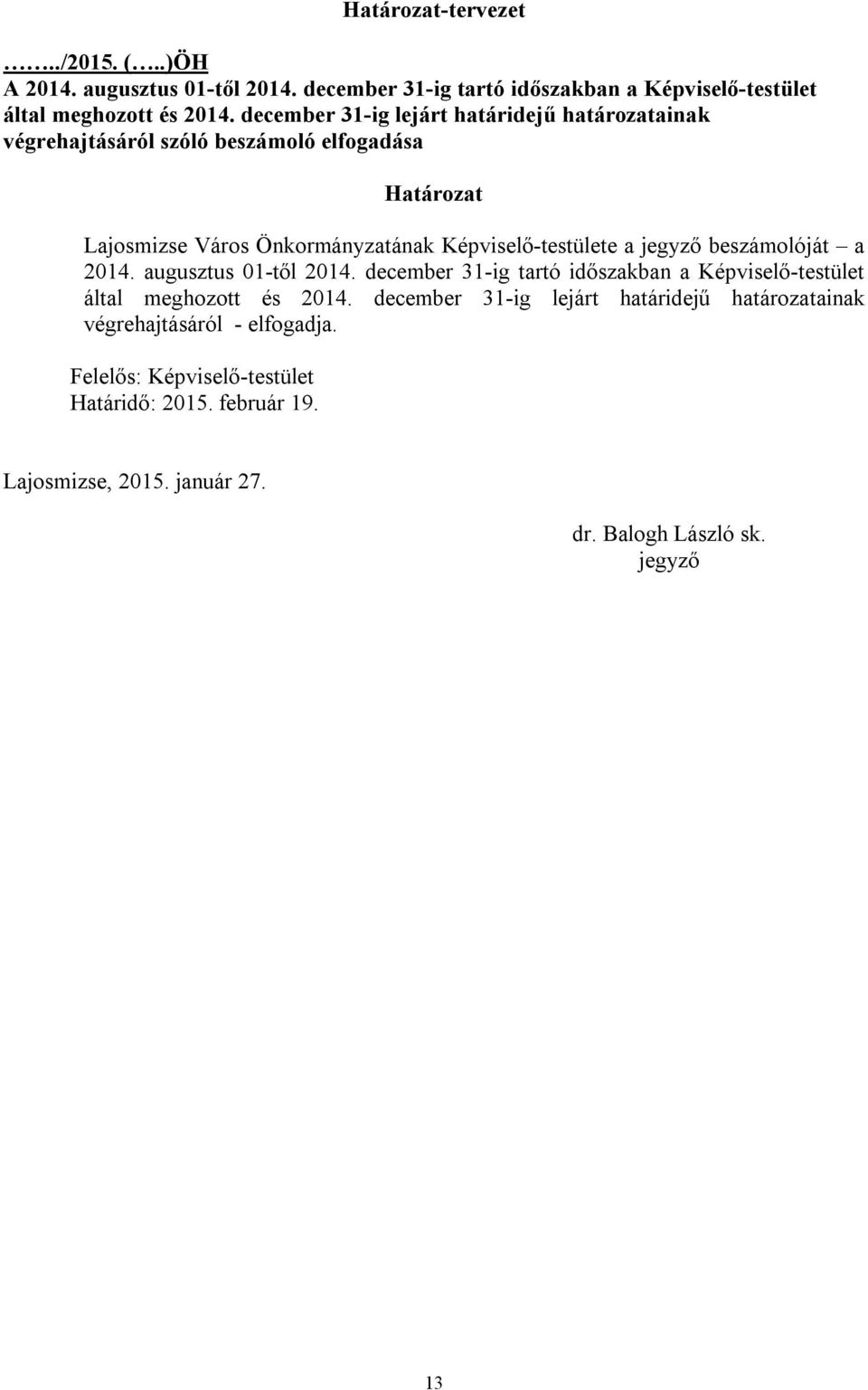 a jegyző beszámolóját a 2014. augusztus 01-től 2014. december 31-ig tartó időszakban a Képviselő-testület által meghozott és 2014.