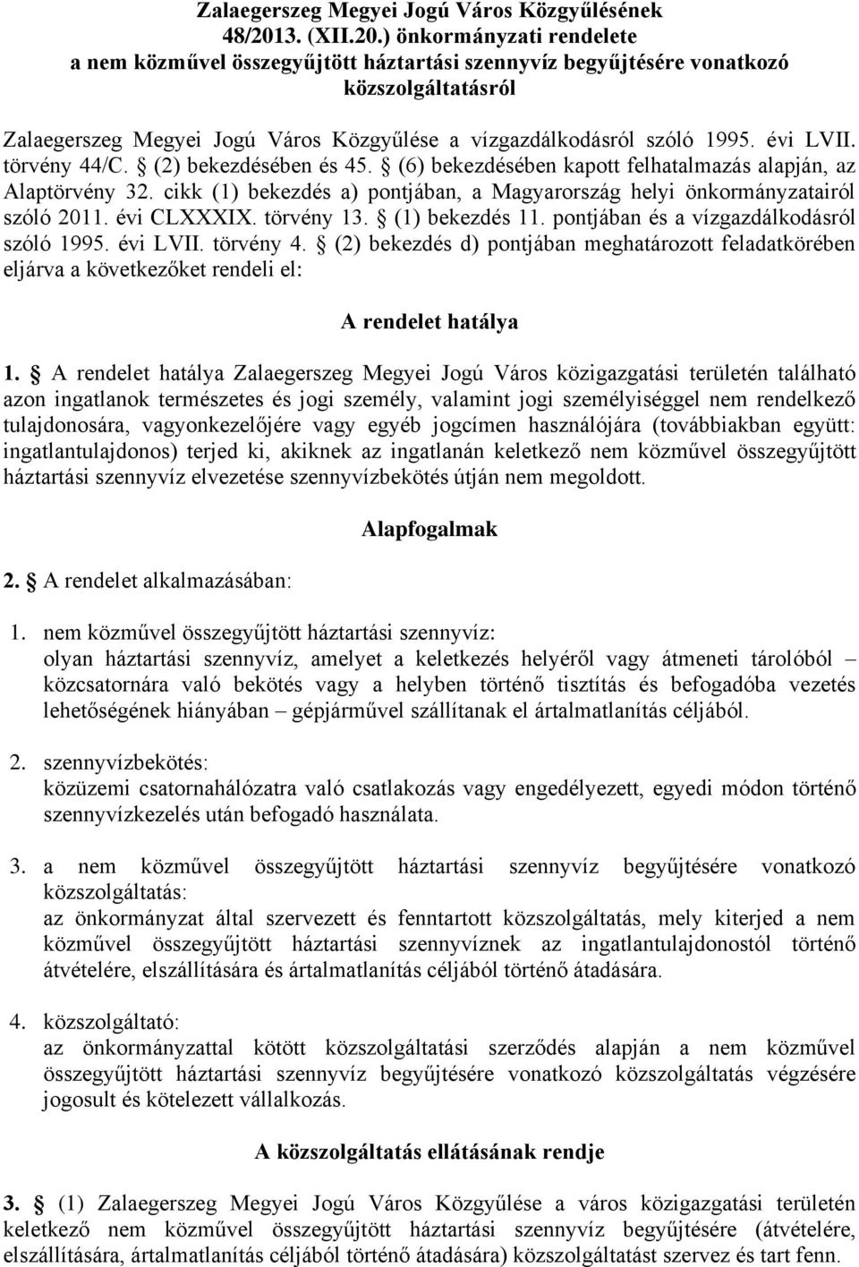 ) önkormányzati rendelete a nem közművel összegyűjtött háztartási szennyvíz begyűjtésére vonatkozó közszolgáltatásról Zalaegerszeg Megyei Jogú Város Közgyűlése a vízgazdálkodásról szóló 1995.