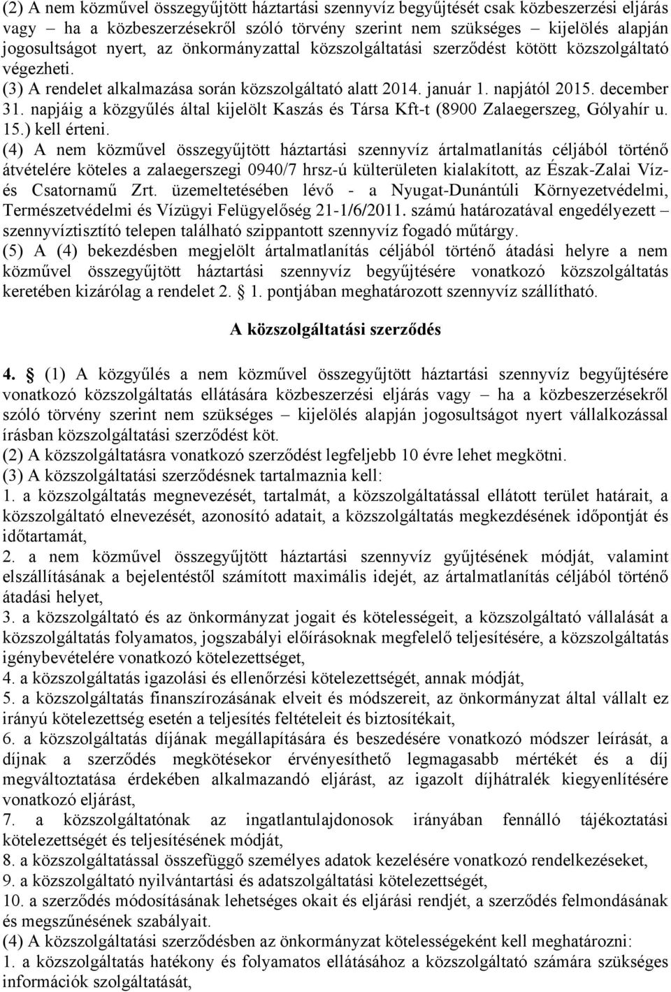 napjáig a közgyűlés által kijelölt Kaszás és Társa Kft-t (8900 Zalaegerszeg, Gólyahír u. 15.) kell érteni.