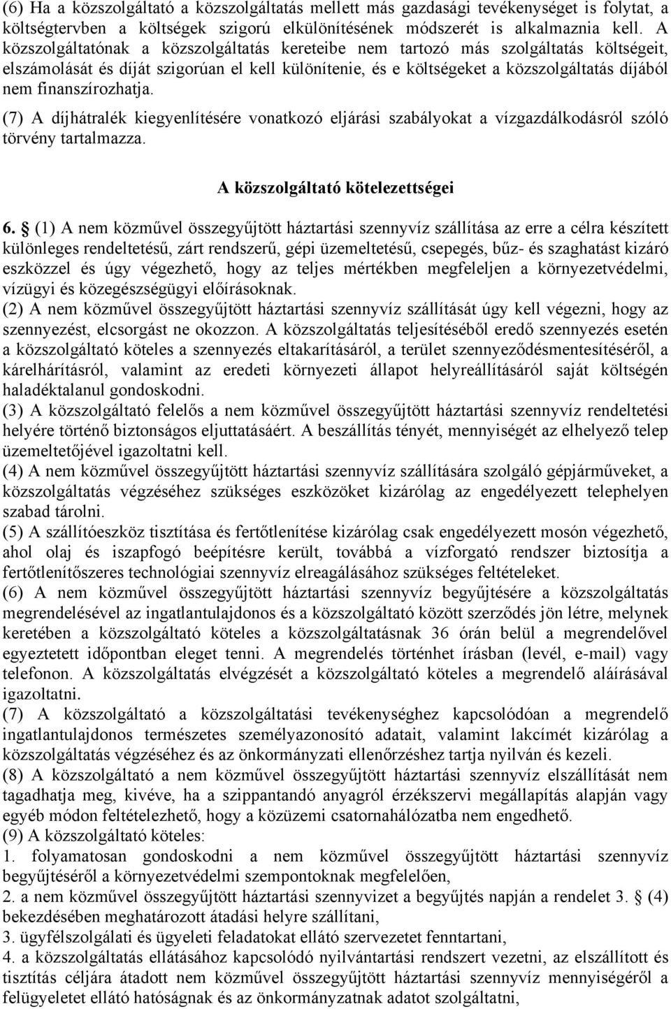 finanszírozhatja. (7) A díjhátralék kiegyenlítésére vonatkozó eljárási szabályokat a vízgazdálkodásról szóló törvény tartalmazza. A közszolgáltató kötelezettségei 6.