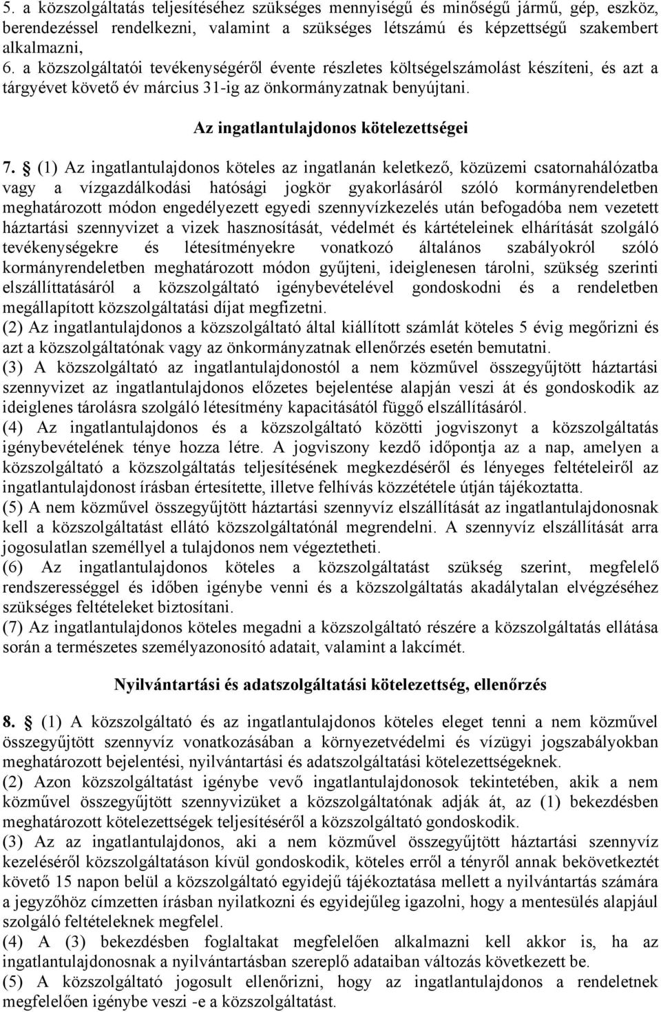 (1) Az ingatlantulajdonos köteles az ingatlanán keletkező, közüzemi csatornahálózatba vagy a vízgazdálkodási hatósági jogkör gyakorlásáról szóló kormányrendeletben meghatározott módon engedélyezett