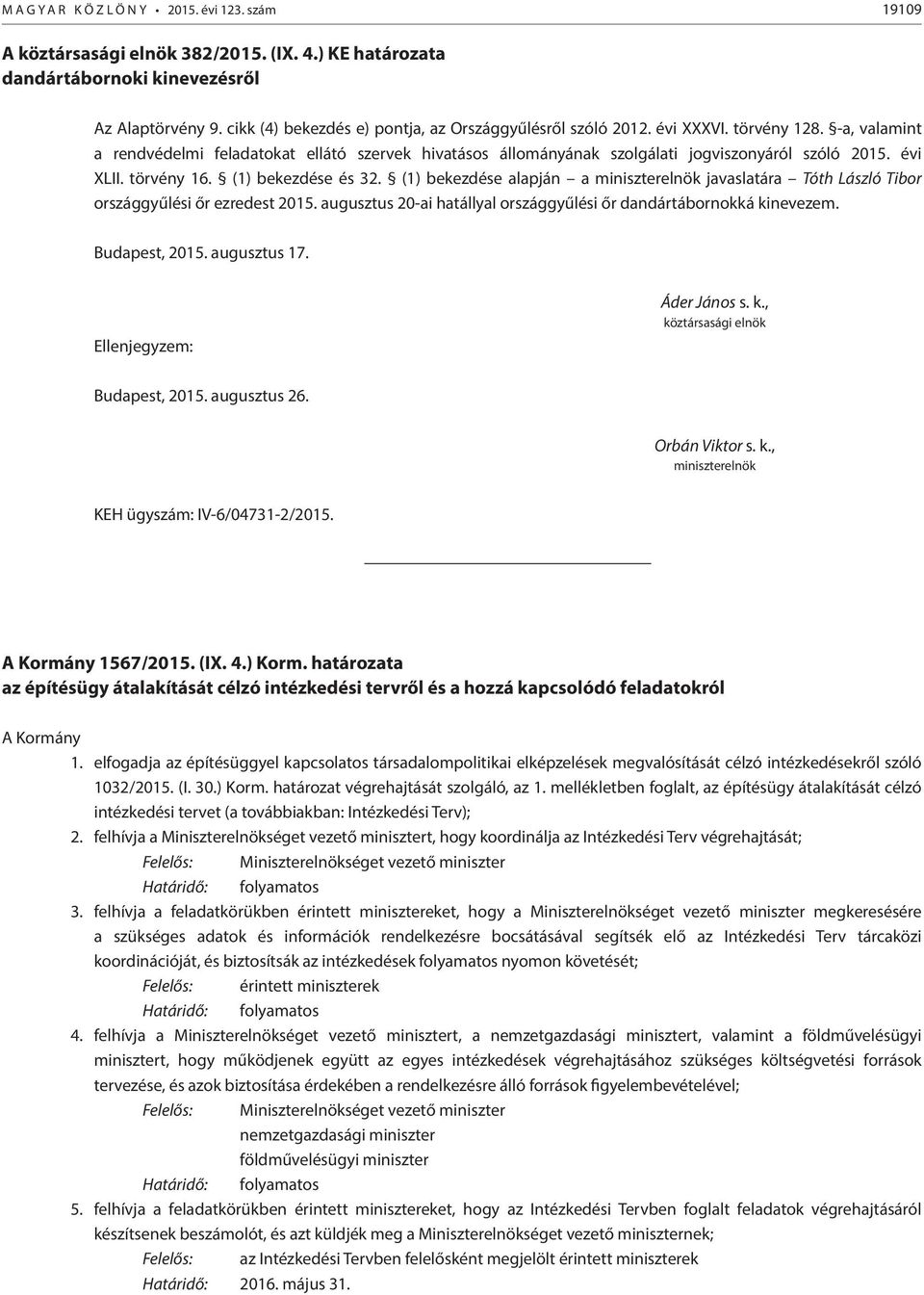 évi XLII. törvény 16. (1) bekezdése és 32. (1) bekezdése alapján a miniszterelnök javaslatára Tóth László Tibor országgyűlési őr ezredest 2015.