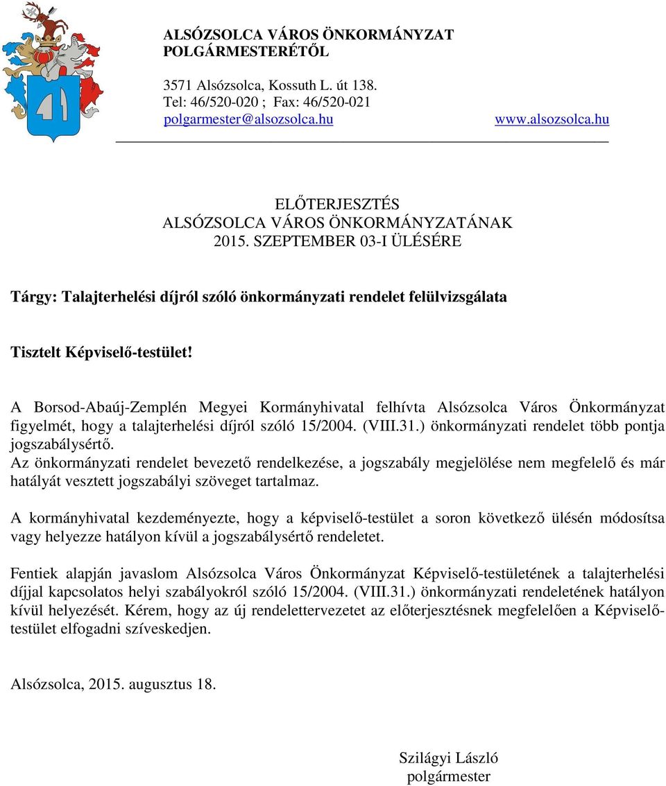 A Borsod-Abaúj-Zemplén Megyei Kormányhivatal felhívta Alsózsolca Város Önkormányzat figyelmét, hogy a talajterhelési díjról szóló 15/2004. (VIII.31.