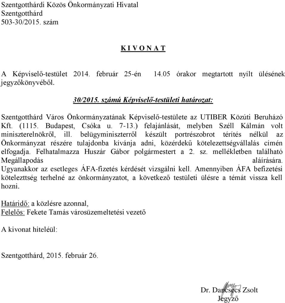 belügyminiszterről készült portrészobrot térítés nélkül az Önkormányzat részére tulajdonba kívánja adni, közérdekű kötelezettségvállalás címén elfogadja.