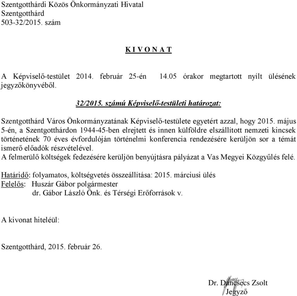 rendezésére kerüljön sor a témát ismerő előadók részvételével.