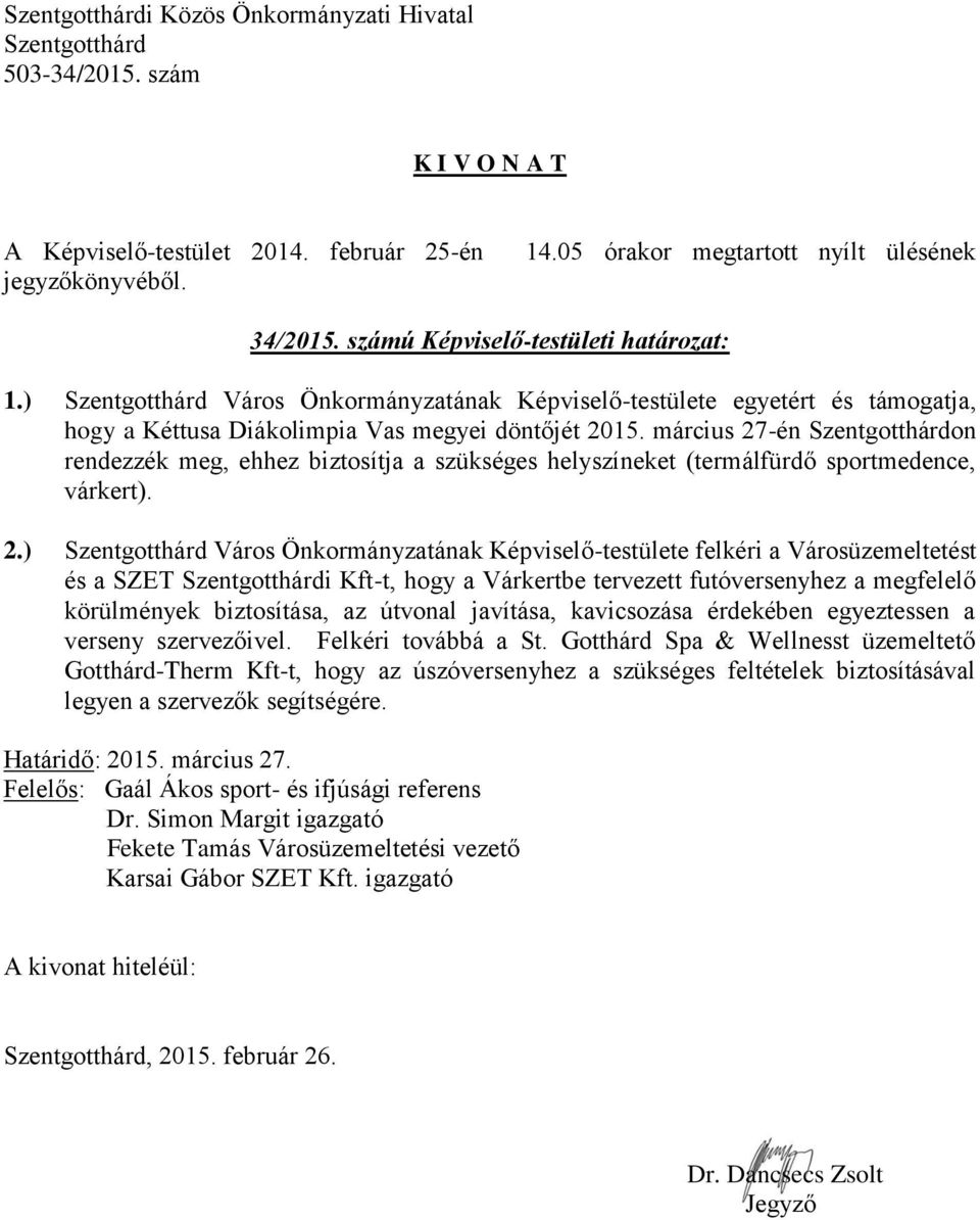 -én on rendezzék meg, ehhez biztosítja a szükséges helyszíneket (termálfürdő sportmedence, várkert). 2.