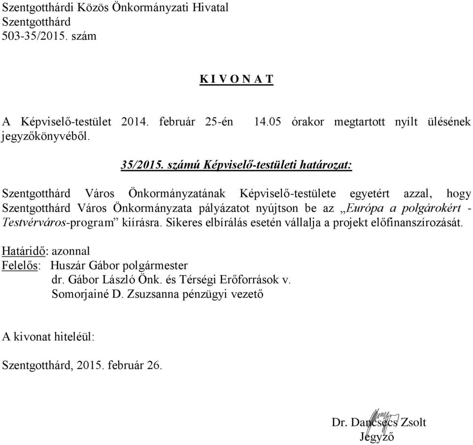 Önkormányzata pályázatot nyújtson be az Európa a polgárokért - Testvérváros-program kiírásra.