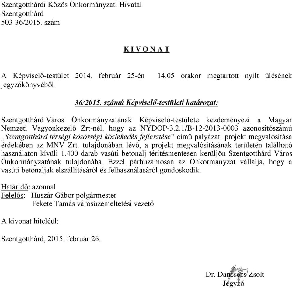 1/B-12-2013-0003 azonosítószámú térségi közösségi közlekedés fejlesztése című pályázati projekt megvalósítása érdekében az MNV Zrt.