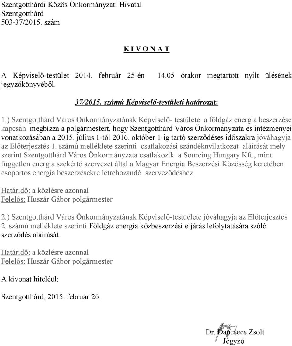 október 1-ig tartó szerződéses időszakra jóváhagyja az Előterjesztés 1.