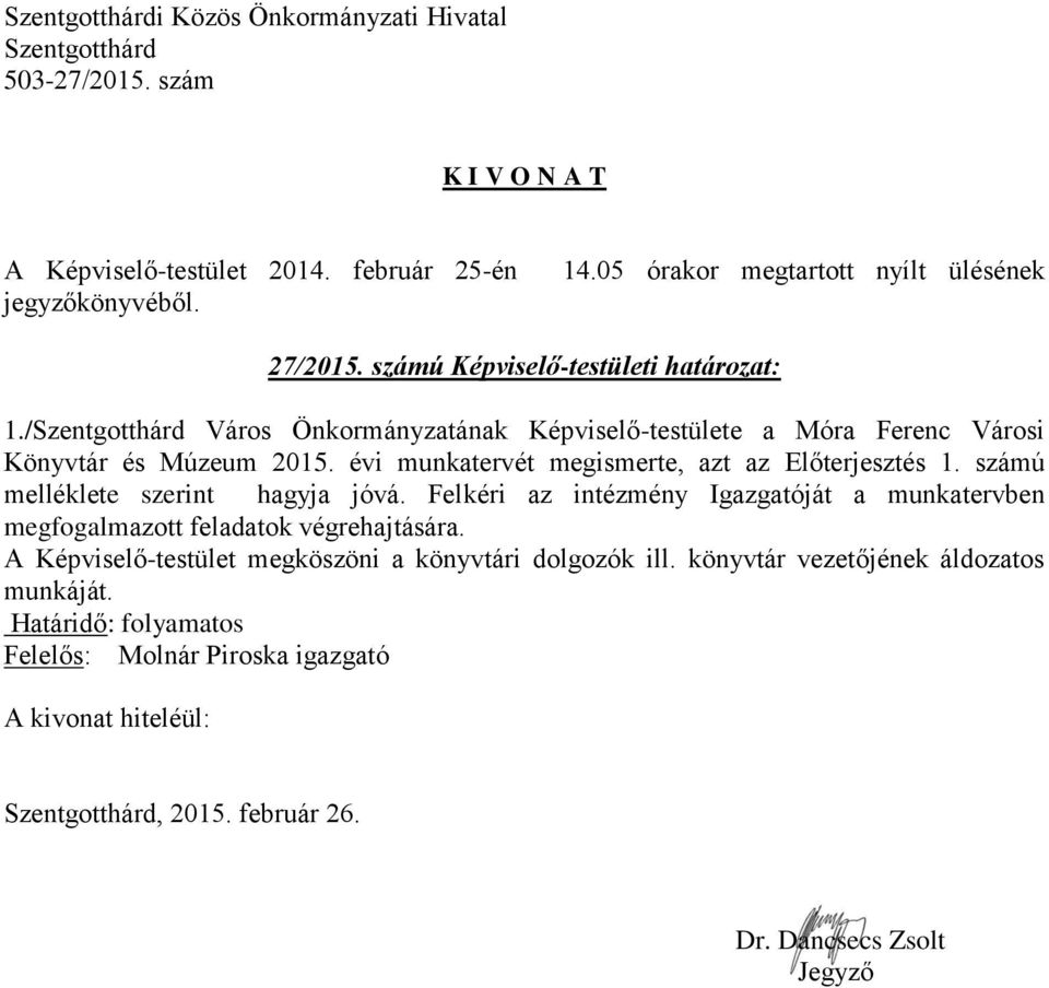 évi munkatervét megismerte, azt az Előterjesztés 1. számú melléklete szerint hagyja jóvá.