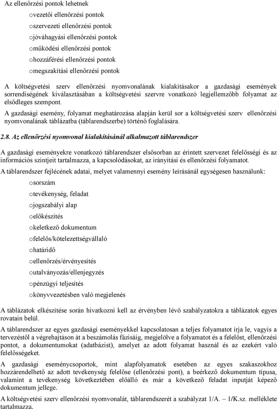 A gazdasági esemény, folyamat meghatározása alapján kerül sor a szerv ellenőrzési nyomvonalának táblázatba (táblarendszerbe) történő foglalására. 2.8.