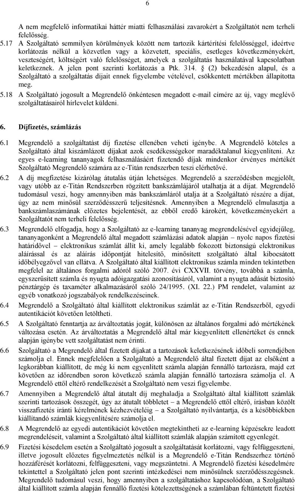 költségért való felelősséget, amelyek a szolgáltatás használatával kapcsolatban keletkeznek. A jelen pont szerinti korlátozás a Ptk. 314.