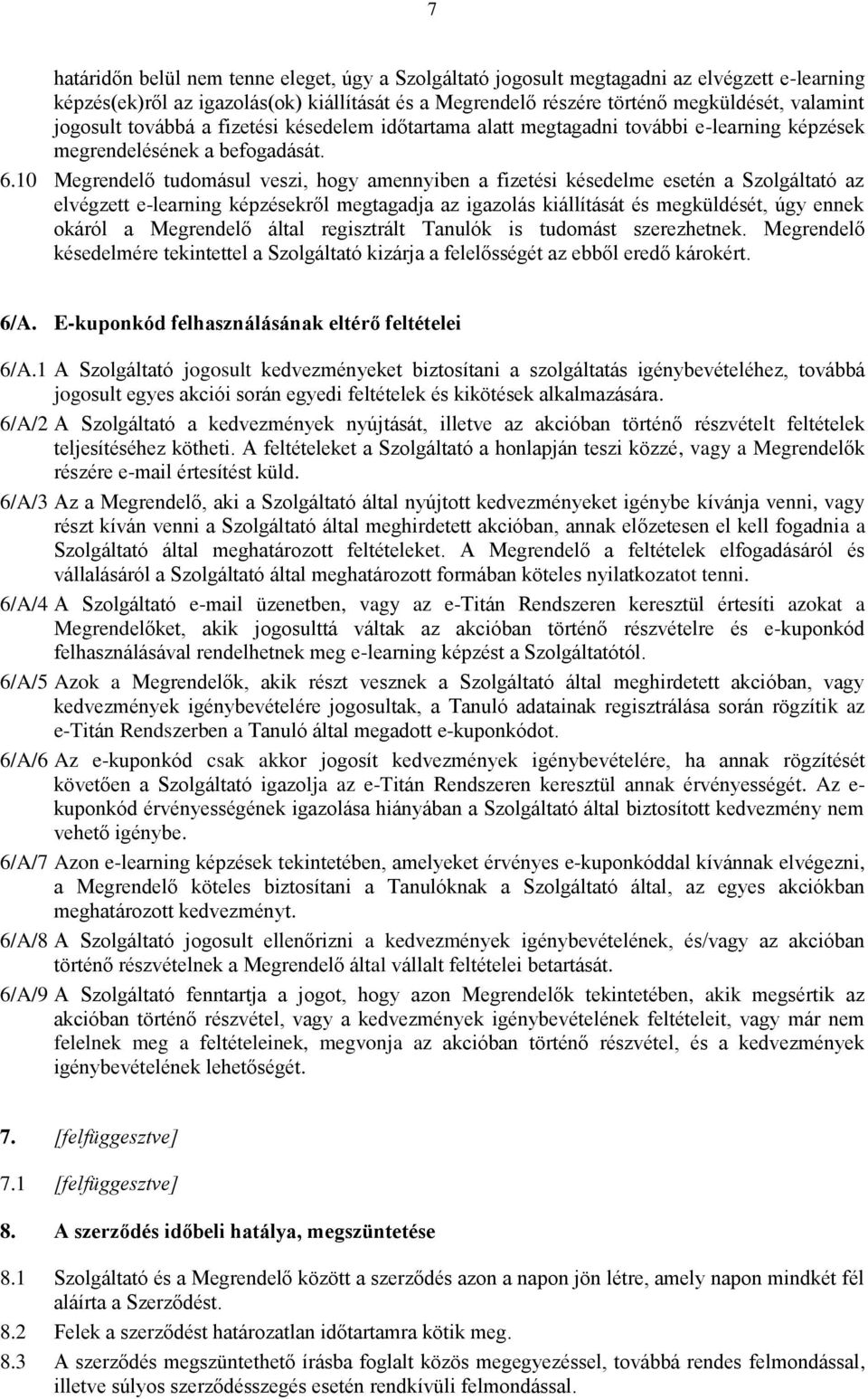 10 Megrendelő tudomásul veszi, hogy amennyiben a fizetési késedelme esetén a Szolgáltató az elvégzett e-learning képzésekről megtagadja az igazolás kiállítását és megküldését, úgy ennek okáról a