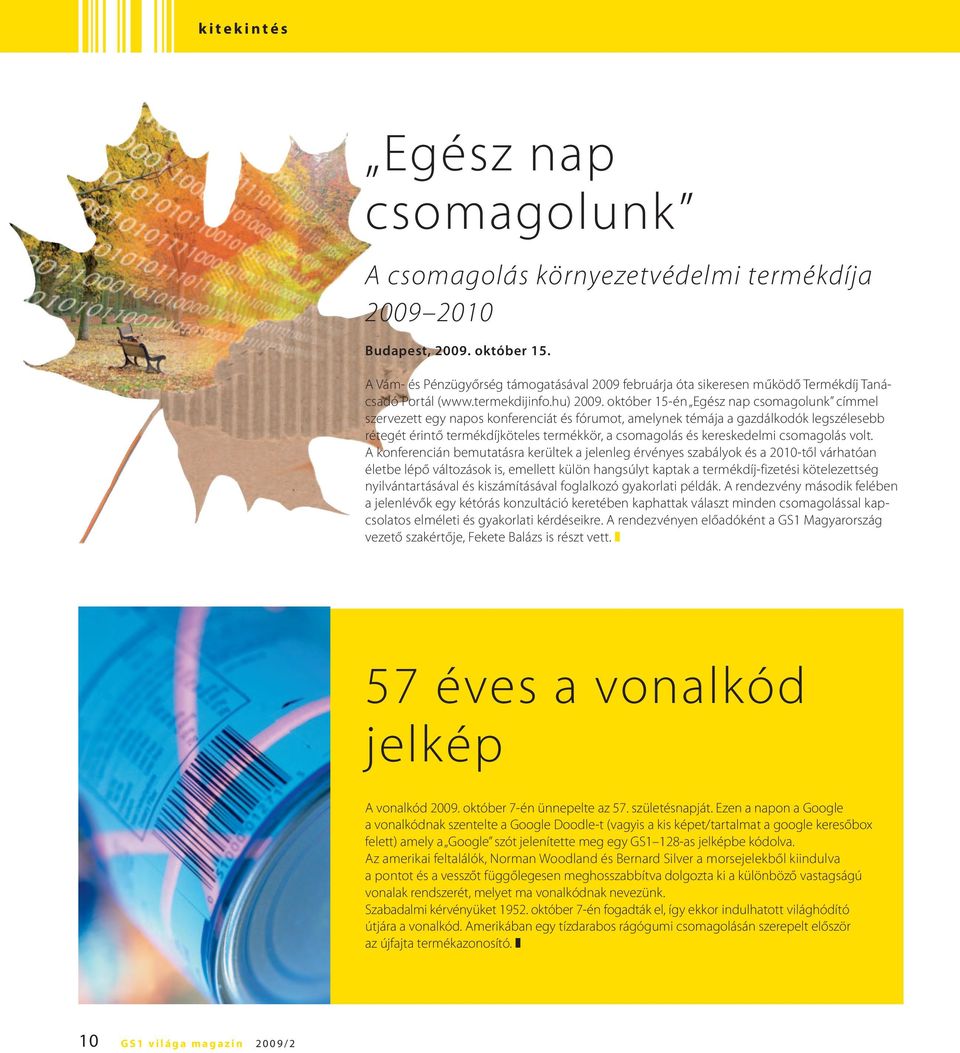 október 15-én Egész nap csomagolunk címmel szervezett egy napos konferenciát és fórumot, amelynek témája a gazdálkodók legszélesebb rétegét érintő termékdíjköteles termékkör, a csomagolás és