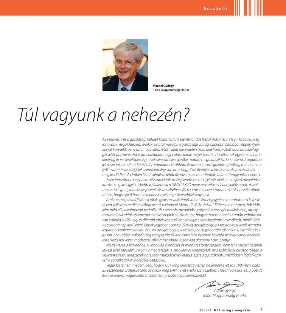 A GS1 saját szervezetén belül szakítani próbál ezzel az összefüggéssel és partnereinket is arra bíztatjuk, hogy nehéz körülmények között is fordítsanak figyelmet a hatékonyság és versenyképesség