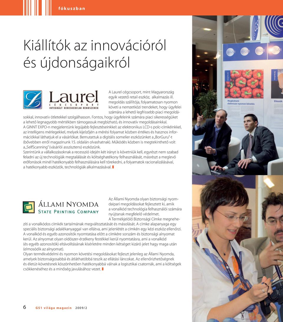 Fontos, hogy ügyfeleink számára piaci sikerességüket a lehető legnagyobb mértékben támogassuk megbízható, és innovatív megoldásainkkal.