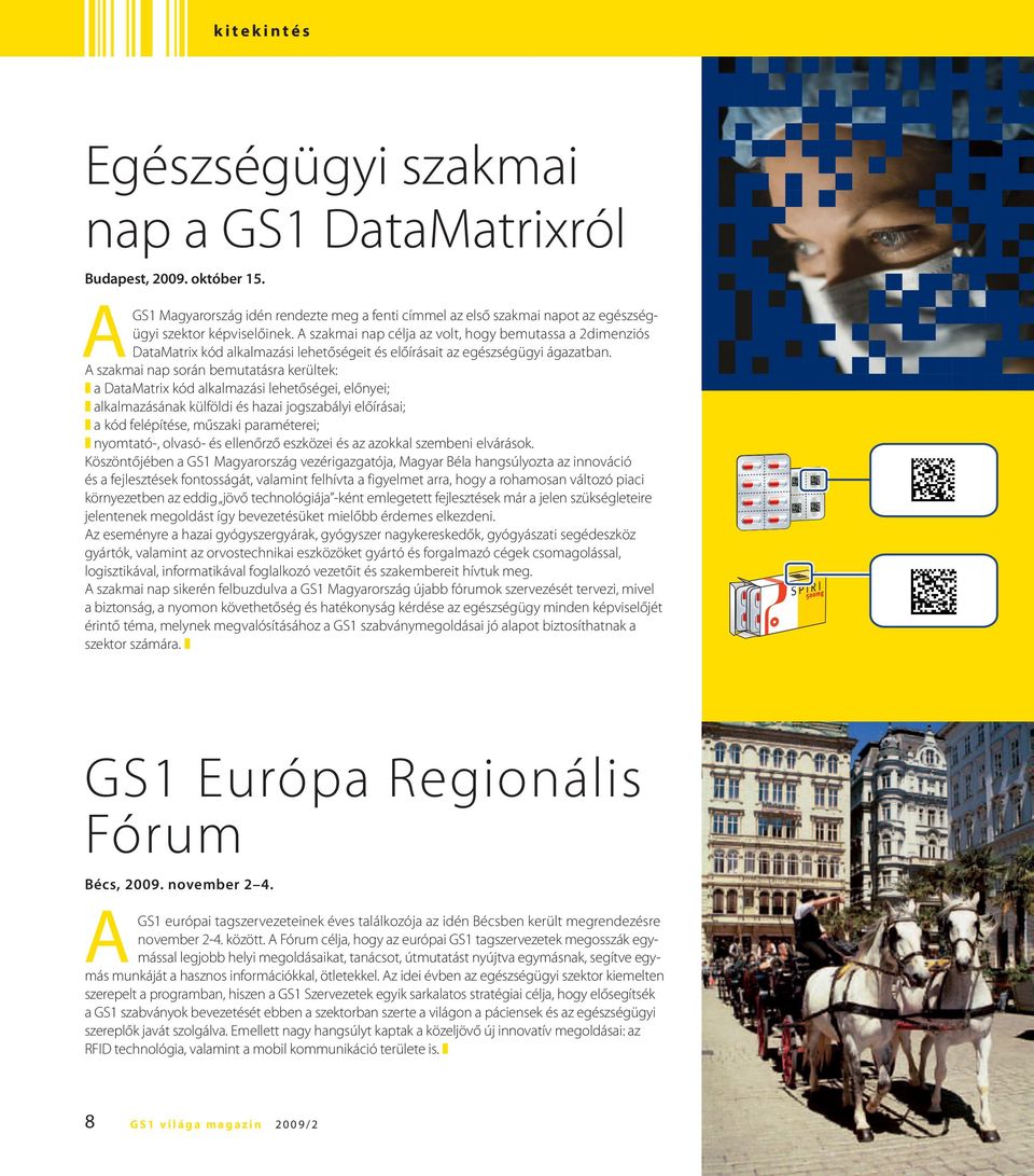A szakmai nap célja az volt, hogy bemutassa a 2dimenziós DataMatrix kód alkalmazási lehetőségeit és előírásait az egészségügyi ágazatban.