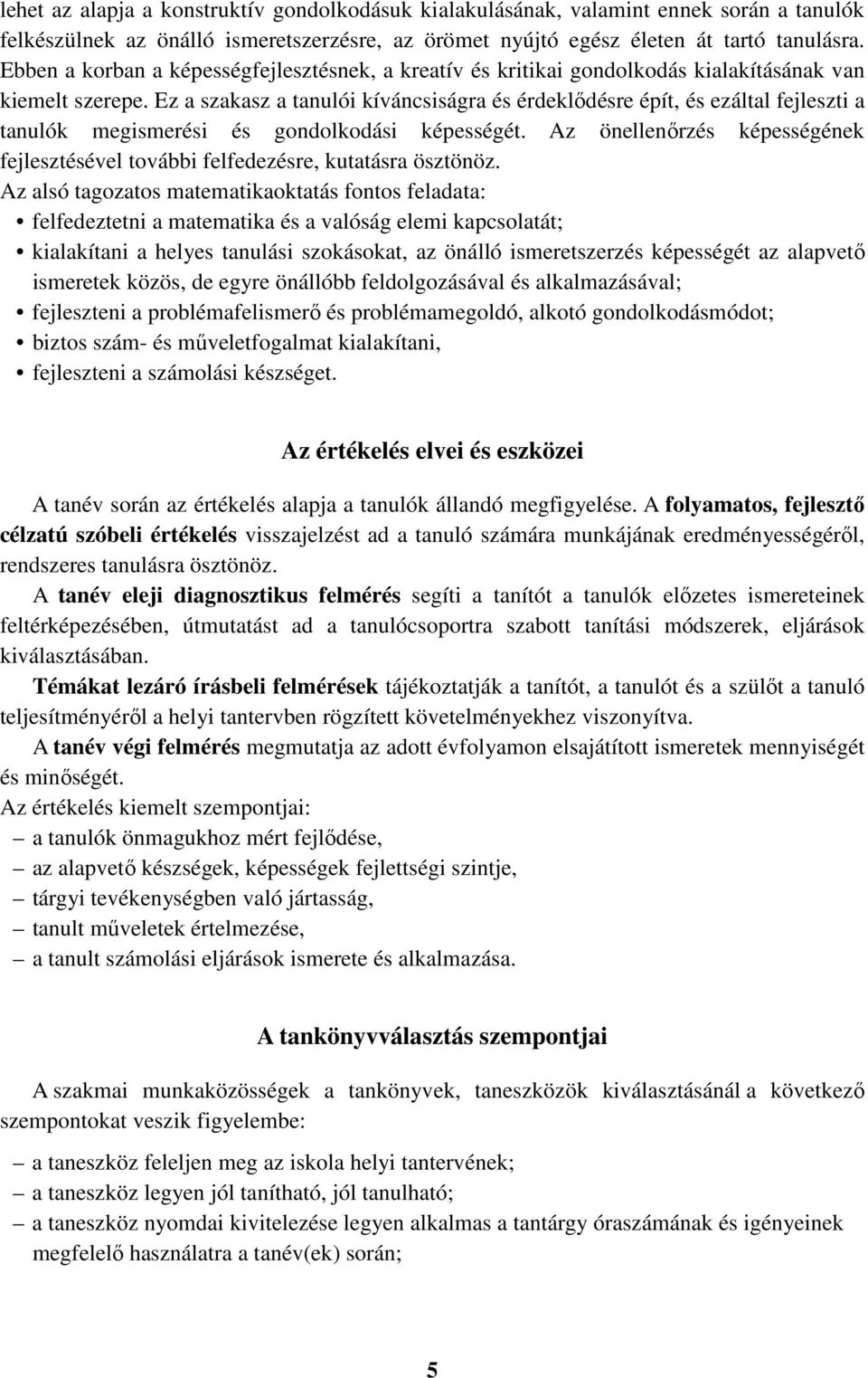 Ez a szakasz a tanulói kíváncsiságra és érdeklődésre épít, és ezáltal fejleszti a tanulók megismerési és gondolkodási képességét.