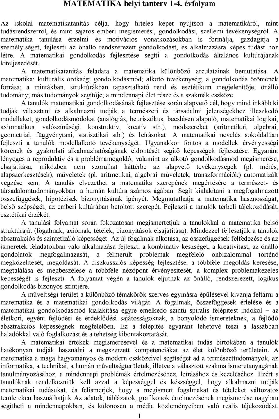 A matematika tanulása érzelmi és motivációs vonatkozásokban is formálja, gazdagítja a személyiséget, fejleszti az önálló rendszerezett gondolkodást, és alkalmazásra képes tudást hoz létre.