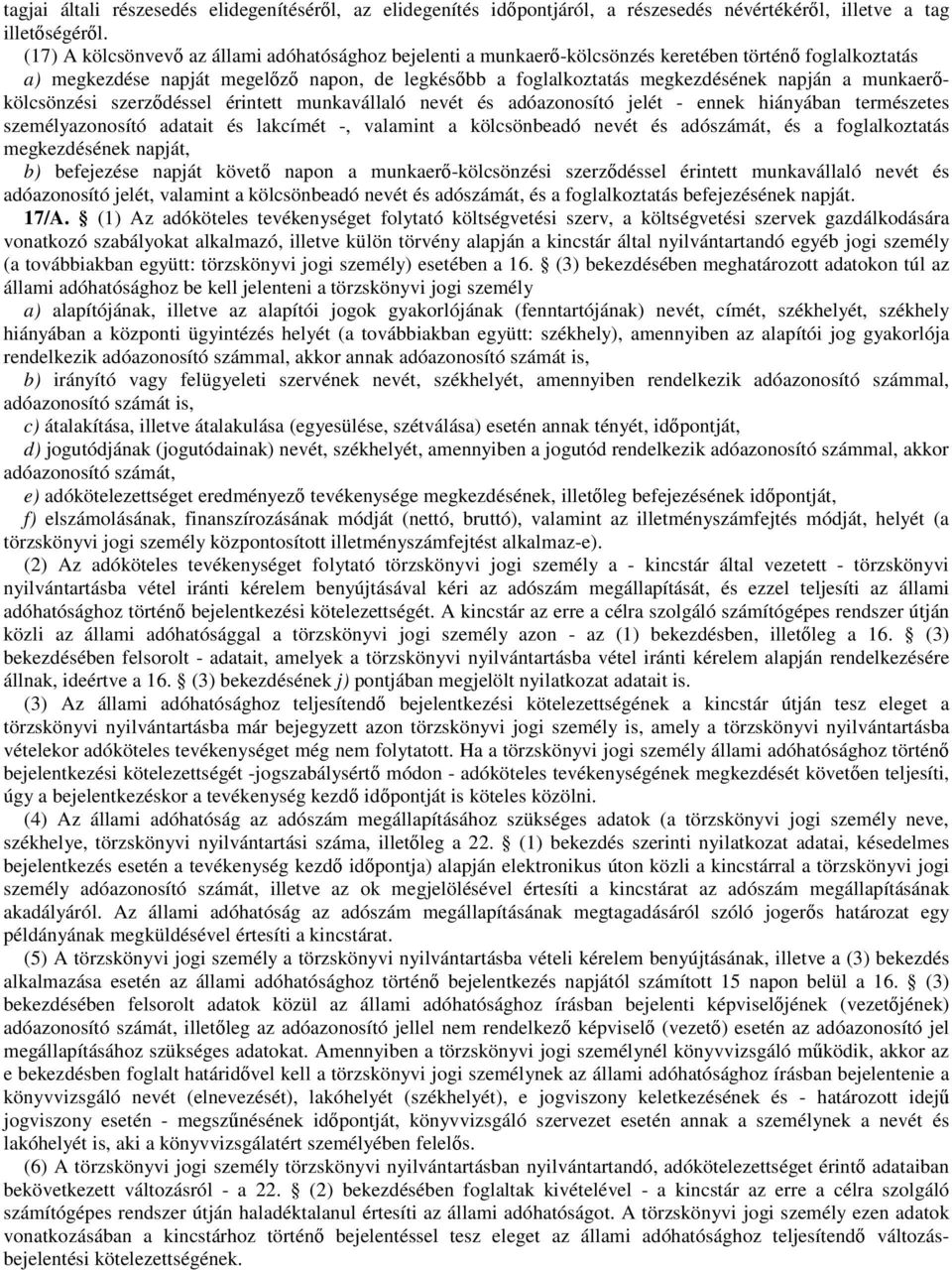 munkaerőkölcsönzési szerződéssel érintett munkavállaló nevét és adóazonosító jelét - ennek hiányában természetes személyazonosító adatait és lakcímét -, valamint a kölcsönbeadó nevét és adószámát, és