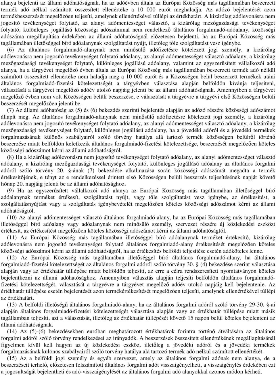 A kizárólag adólevonásra nem jogosító tevékenységet folytató, az alanyi adómentességet választó, a kizárólag mezőgazdasági tevékenységet folytató, különleges jogállású közösségi adószámmal nem