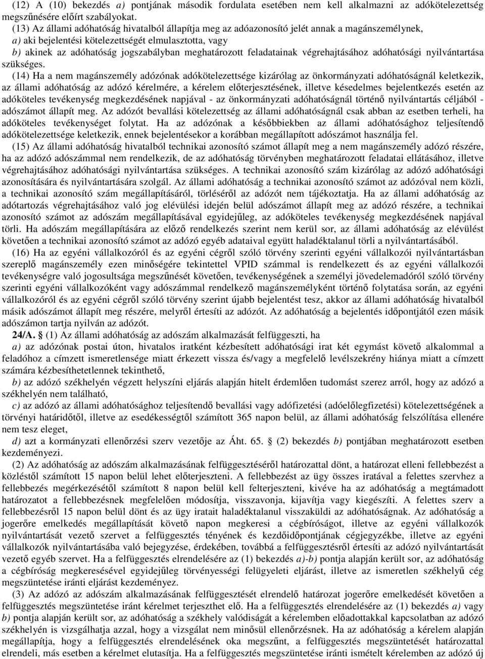 meghatározott feladatainak végrehajtásához adóhatósági nyilvántartása szükséges.