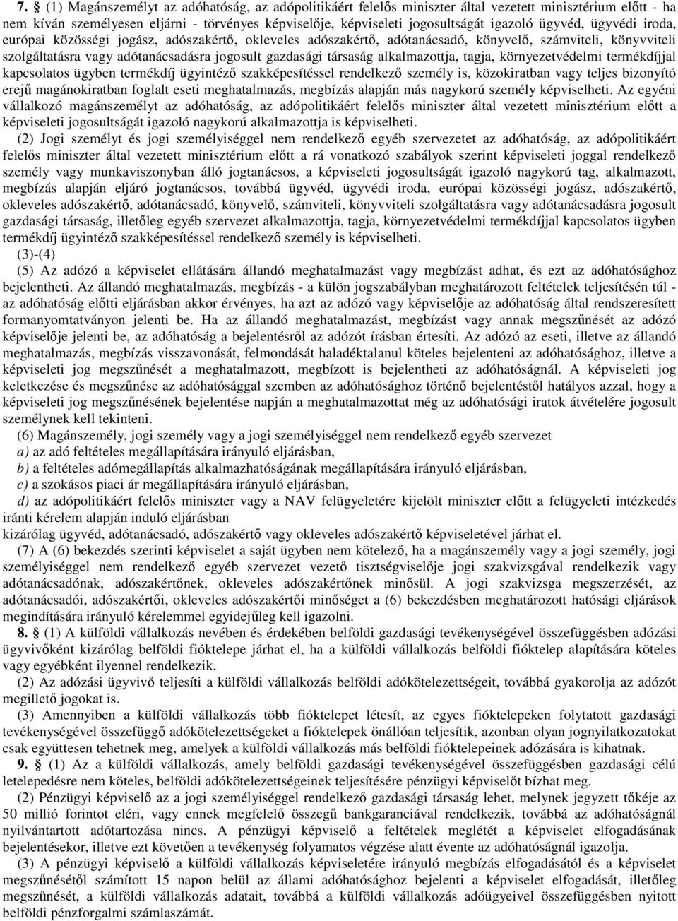 alkalmazottja, tagja, környezetvédelmi termékdíjjal kapcsolatos ügyben termékdíj ügyintéző szakképesítéssel rendelkező személy is, közokiratban vagy teljes bizonyító erejű magánokiratban foglalt