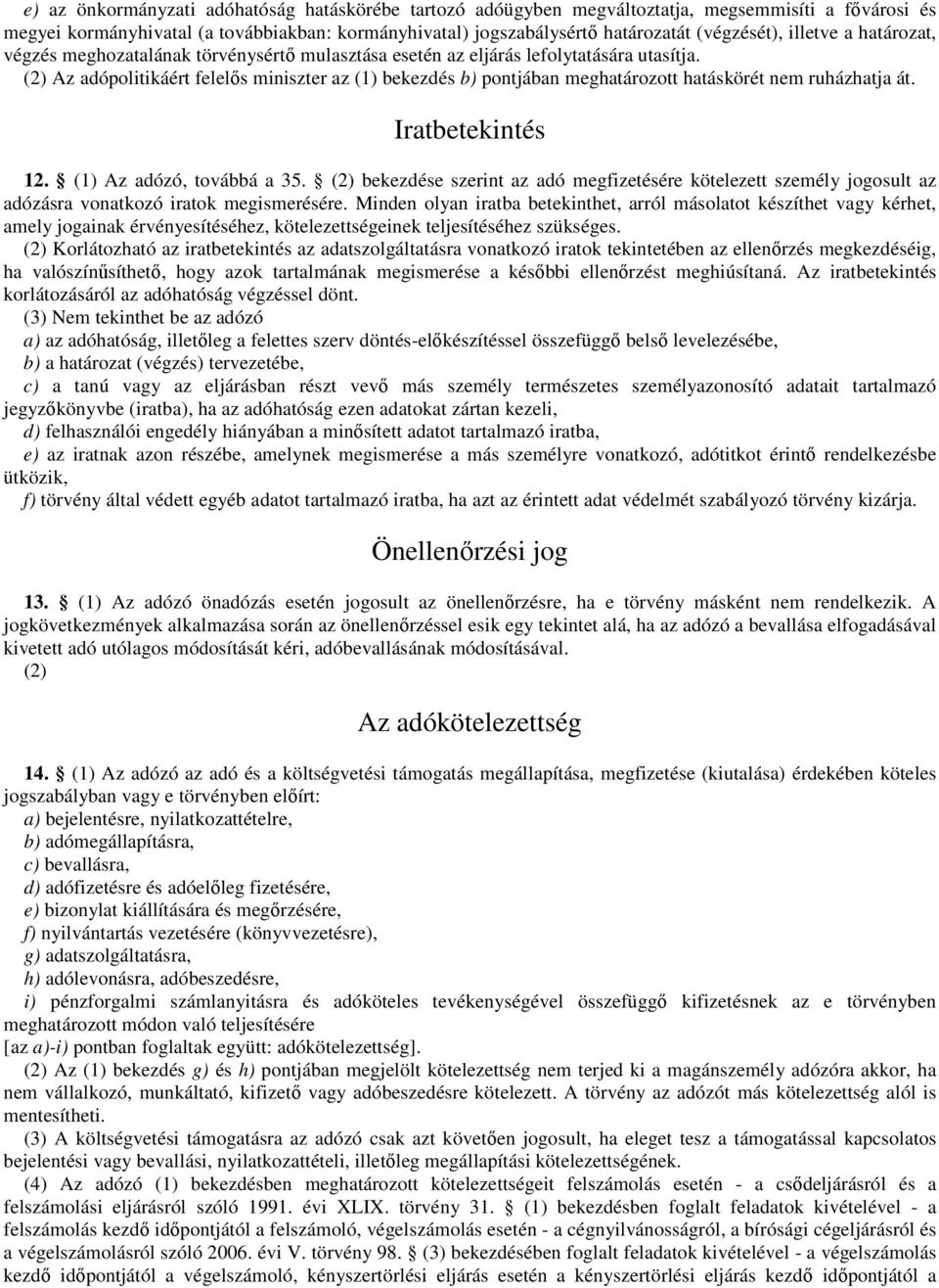(2) Az adópolitikáért felelős miniszter az (1) bekezdés b) pontjában meghatározott hatáskörét nem ruházhatja át. Iratbetekintés 12. (1) Az adózó, továbbá a 35.
