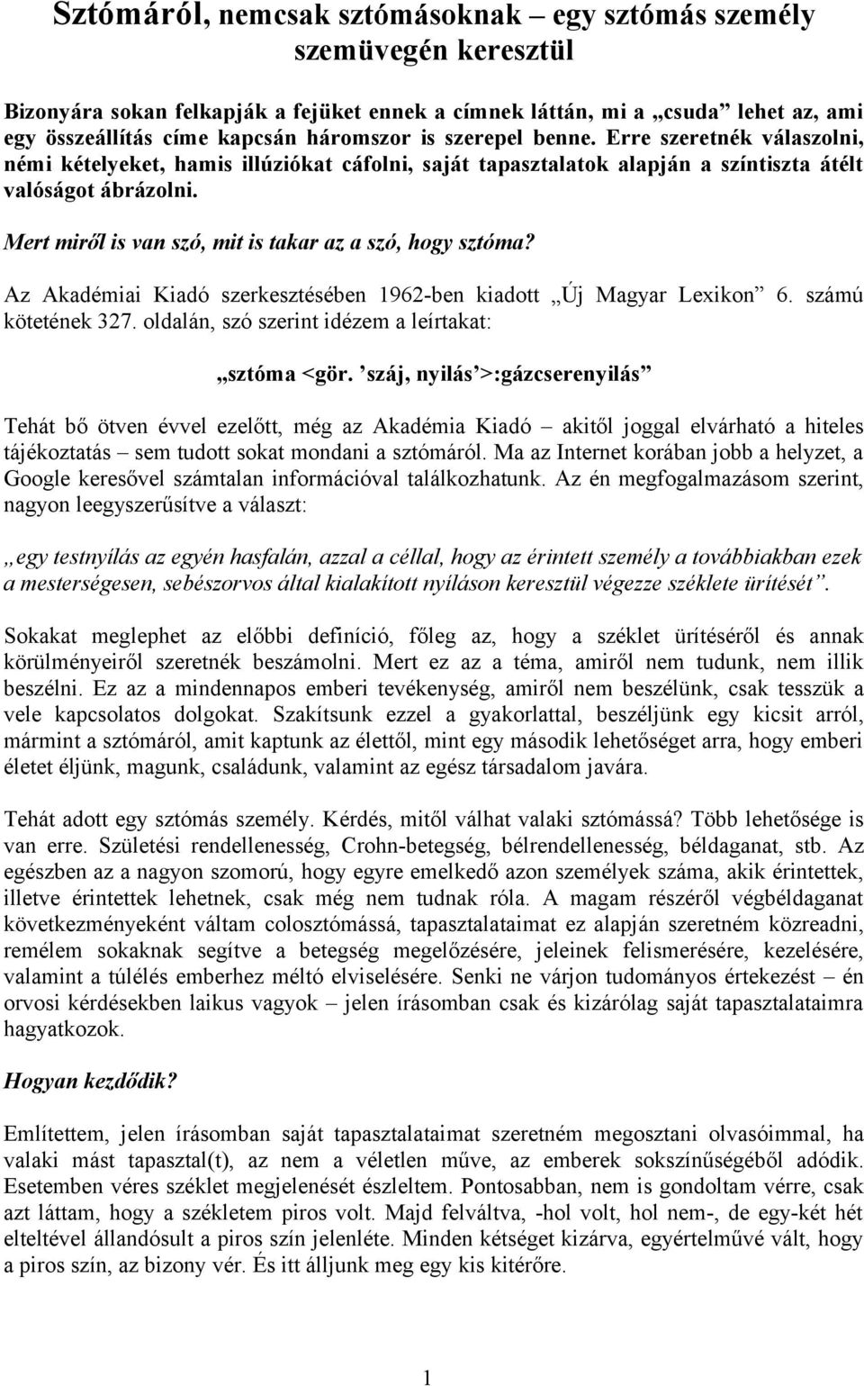 Mert miről is van szó, mit is takar az a szó, hogy sztóma? Az Akadémiai Kiadó szerkesztésében 1962-ben kiadott Új Magyar Lexikon 6. számú kötetének 327.