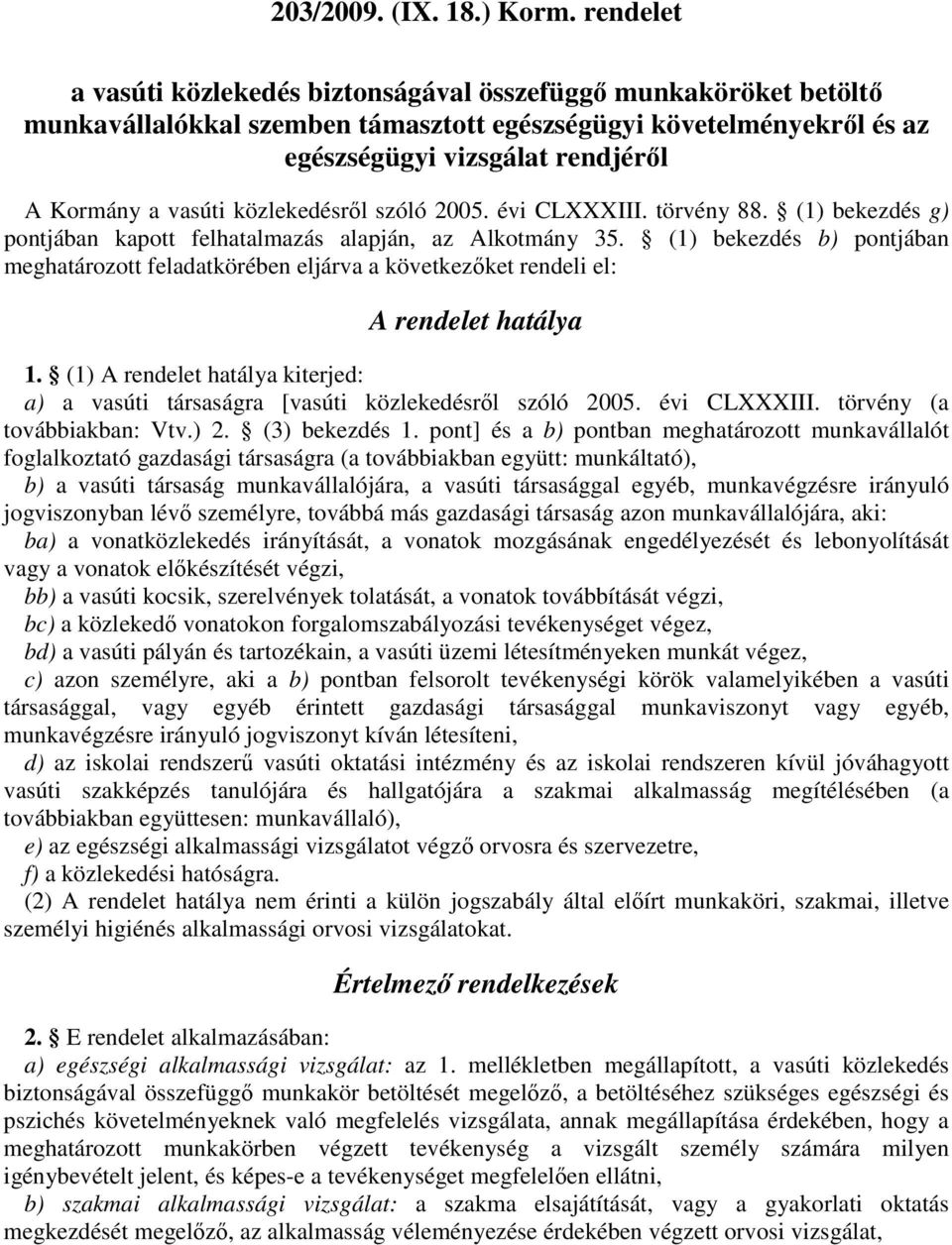 (1) bekezdés b) pontjában meghatározott feladatkörében eljárva a következıket rendeli el: A rendelet hatálya 1.