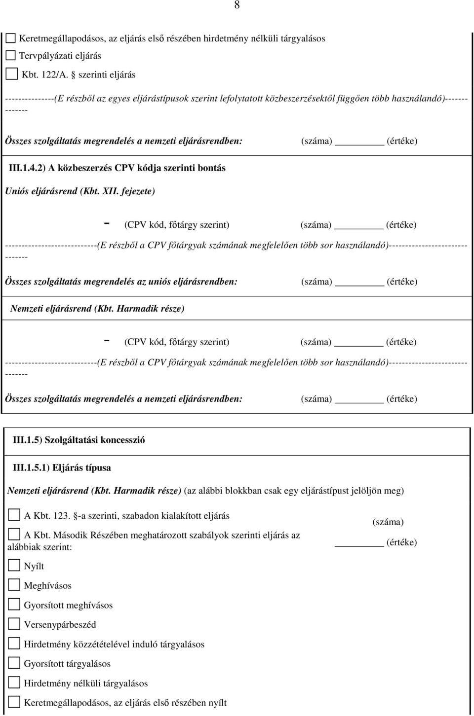 (száma) III.1.4.2) A közbeszerzés CPV kódja szerinti bontás Uniós eljárásrend (Kbt. XII.