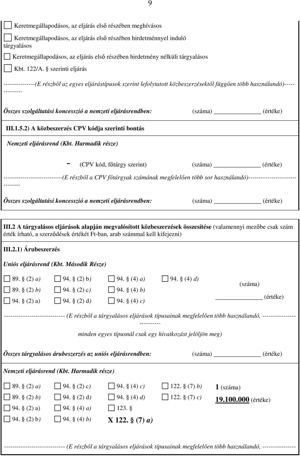 szerinti eljárás ------(E részből az egyes eljárástípusok szerint lefolytatott közbeszerzésektől függően több használandó)----- Összes szolgáltatási koncesszió a nemzeti eljárásrendben: (száma) III.1.