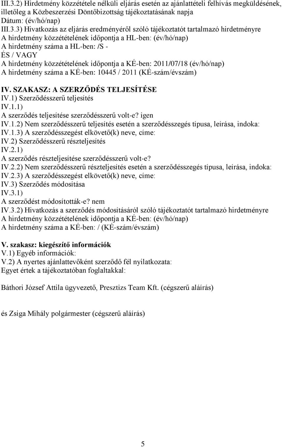 eredményéről szóló tájékoztatót tartalmazó hirdetményre A hirdetmény közzétételének időpontja a HL-ben: (év/hó/nap) A hirdetmény száma a HL-ben: /S - ÉS / VAGY A hirdetmény közzétételének időpontja a